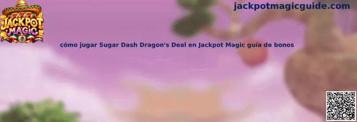 Imagen ilustrativa de Sugar Dash Dragon's Deal en Jackpot Magic para una guía de juego y bonos