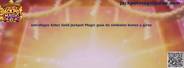 Estrategia Aztec Gold Jackpot Magic guía de símbolos bonos y giros