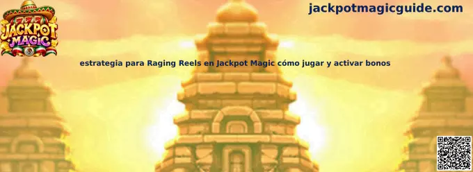 Estrategia para Raging Reels en Jackpot Magic cómo jugar y activar bonos