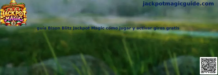 Guía Bison Blitz Jackpot Magic cómo jugar y activar giros gratis