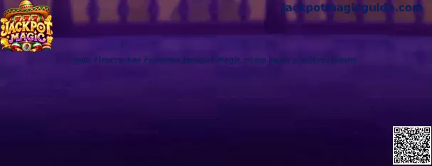 Guía Firecracker Fortunes Jackpot Magic cómo jugar y activar bonos