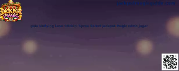 Guía Undying Love Stickin' Spree Select Jackpot Magic cómo jugar